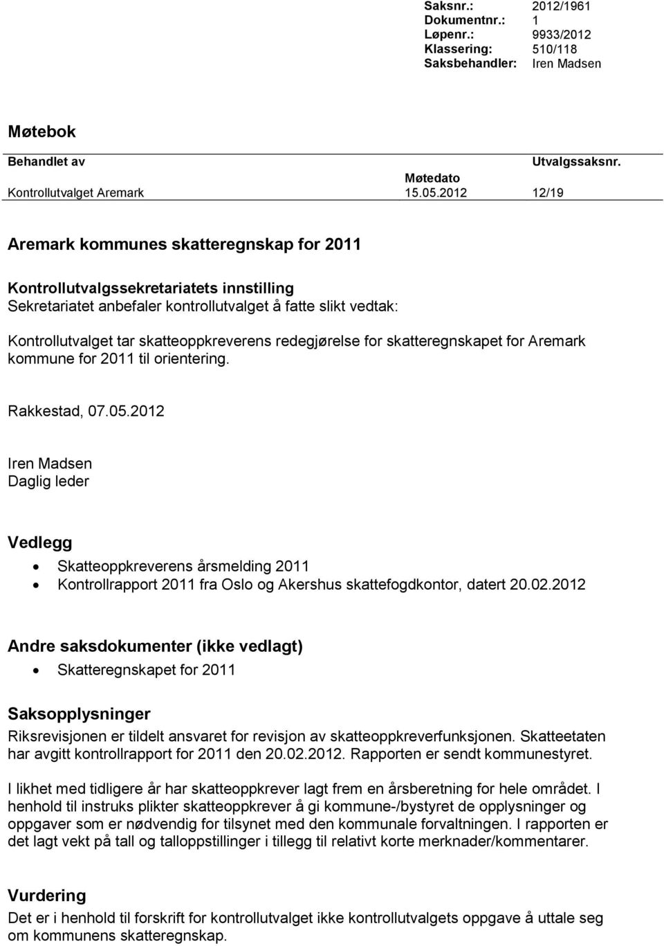 Aremark kommune for 2011 til orientering. Vedlegg Skatteoppkreverens årsmelding 2011 Kontrollrapport 2011 fra Oslo og Akershus skattefogdkontor, datert 20.02.