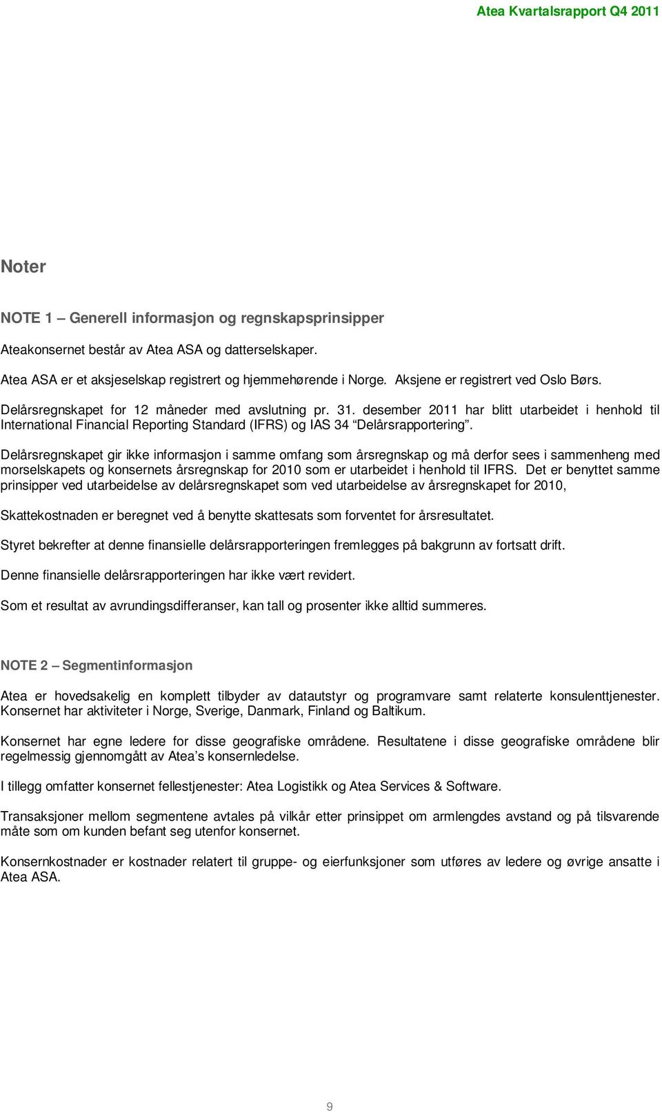 desember 2011 har blitt utarbeidet i henhold til International Financial Reporting Standard (IFRS) og IAS 34 Delårsrapportering.