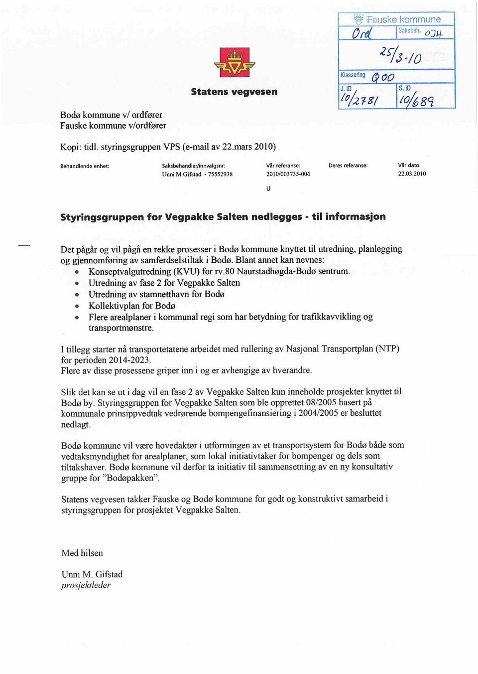 til informasjon Det pågår og vil pågå en rekke prosesser i Bodø kommune knyttet til utredning, planlegging og gjennomføring av samferdselstiltak i Bodø. Blant annet kan nevnes:.