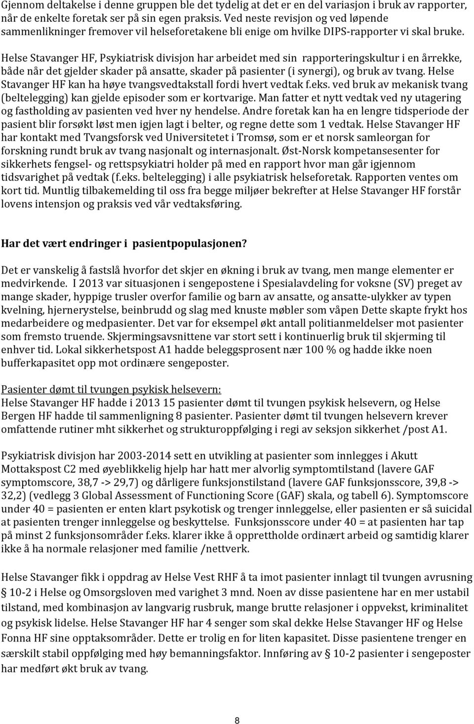 Helse Stavanger HF, Psykiatrisk divisjon har arbeidet med sin rapporteringskultur i en årrekke, både når det gjelder skader på ansatte, skader på pasienter (i synergi), og bruk av tvang.