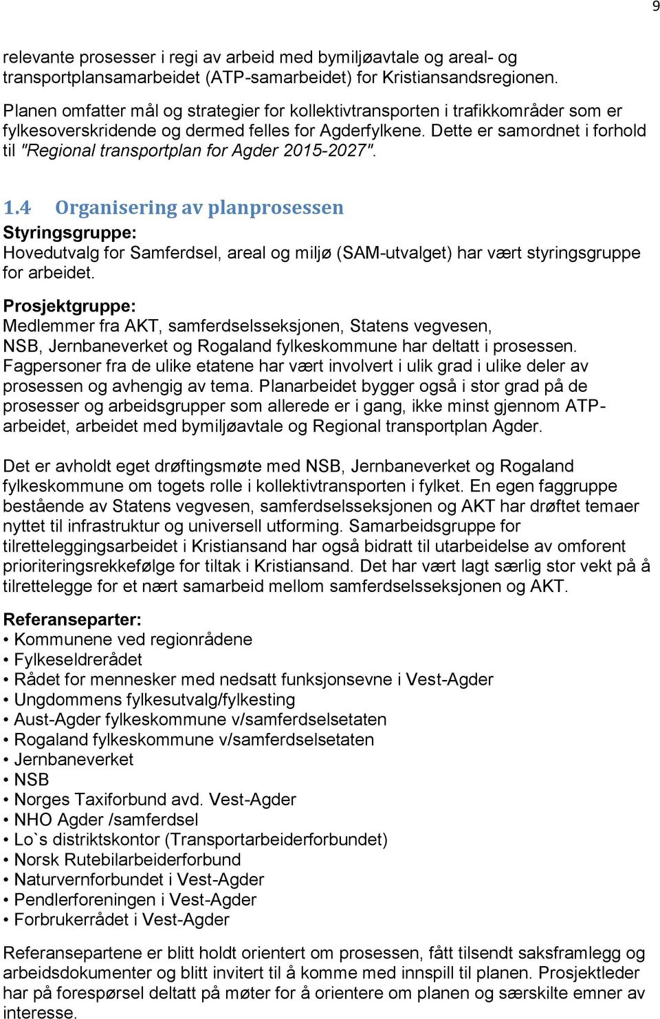 Dette er samordnet i forhold til "Regional transportplan for Agder 2015-2027". 1.