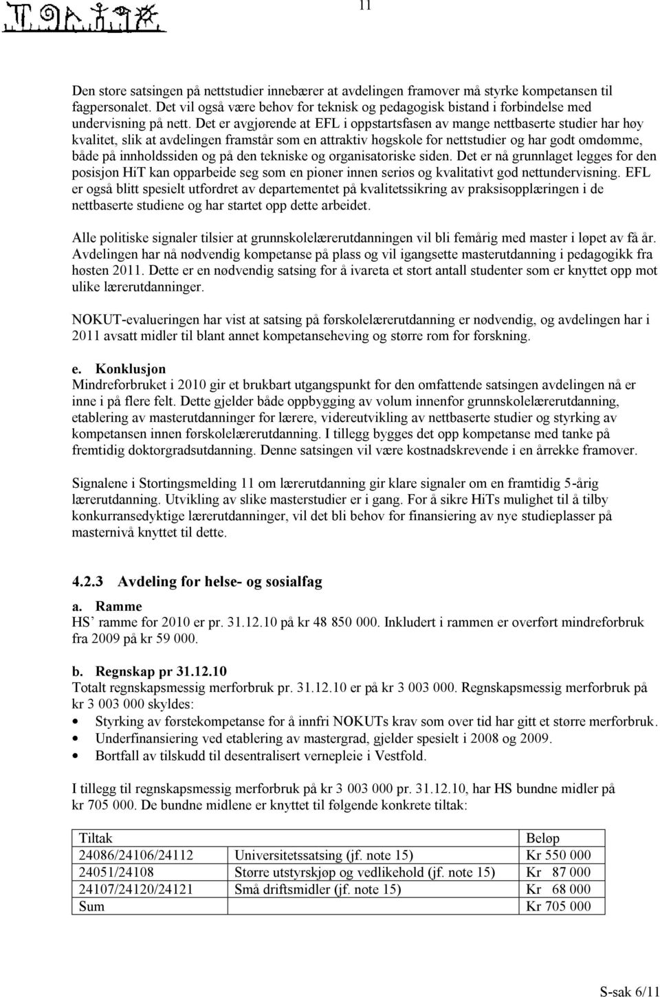 Det er avgjørende at EFL i oppstartsfasen av mange nettbaserte studier har høy kvalitet, slik at avdelingen framstår som en attraktiv høgskole for nettstudier og har godt omdømme, både på