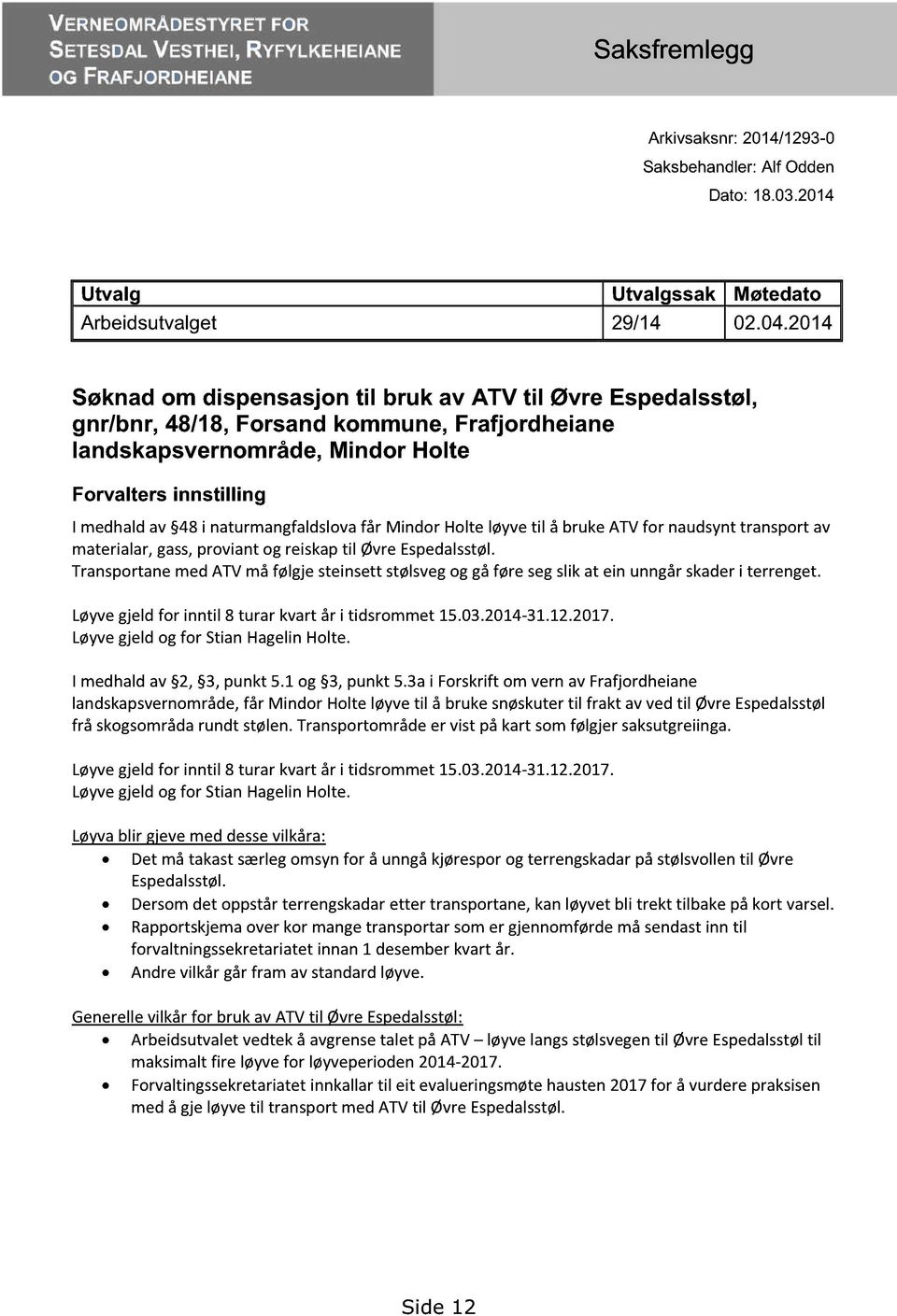 2014 Søknad om dispensasjon til bruk av ATV til Øvre Espeda lsstøl, gnr/bnr, 48/18, Forsand kommune, Frafjordheiane landskapsvernområde, Mindor Holte Forvalters innstilling I medhaldav 48i