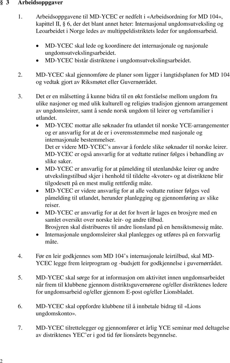 leder for ungdomsarbeid. MD-YCEC skal lede og koordinere det internasjonale og nasjonale ungdomsutvekslingsarbeidet. MD-YCEC bistår distriktene i ungdomsutvekslingsarbeidet. 2.