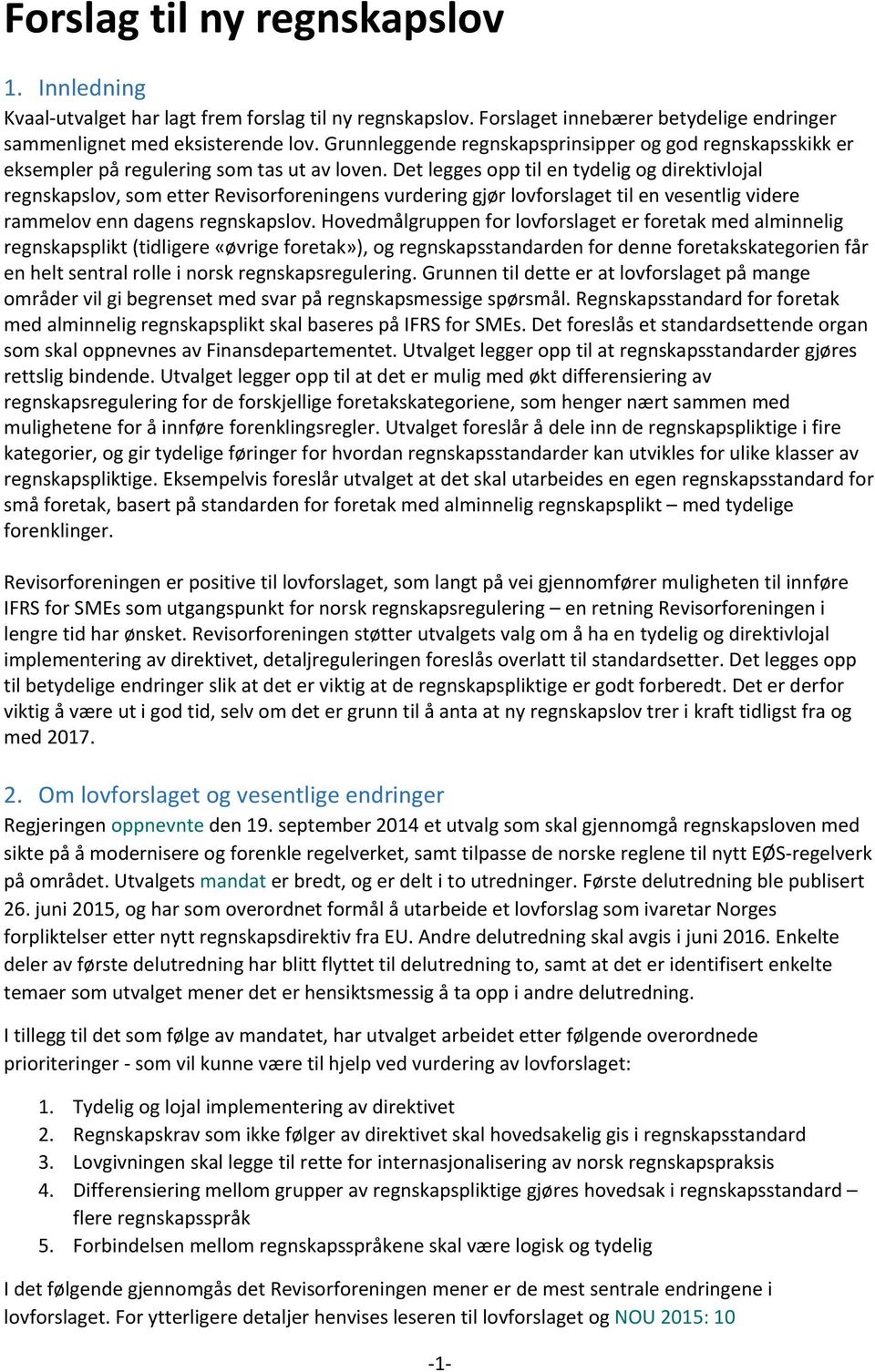 Det legges opp til en tydelig og direktivlojal regnskapslov, som etter Revisorforeningens vurdering gjør lovforslaget til en vesentlig videre rammelov enn dagens regnskapslov.