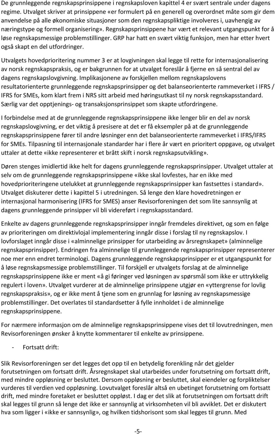 og formell organisering». Regnskapsprinsippene har vært et relevant utgangspunkt for å løse regnskapsmessige problemstillinger.