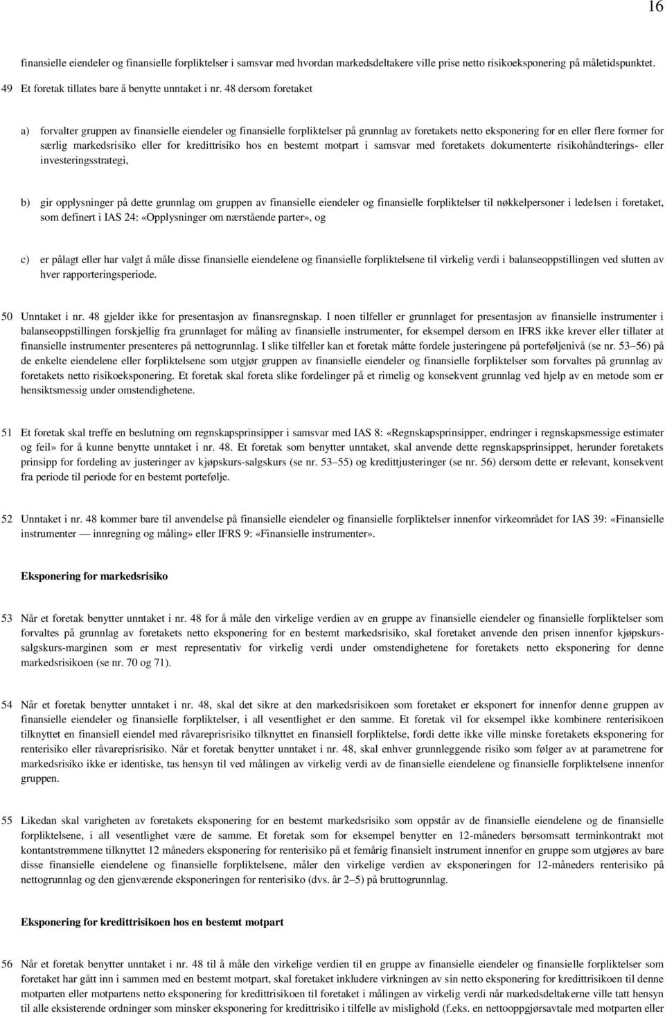 48 dersom foretaket a) forvalter gruppen av finansielle eiendeler og finansielle forpliktelser på grunnlag av foretakets netto eksponering for en eller flere former for særlig markedsrisiko eller for