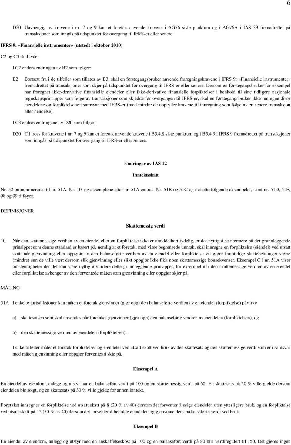 IFRS 9: «Finansielle instrumenter» (utstedt i oktober 2010) C2 og C3 skal lyde.