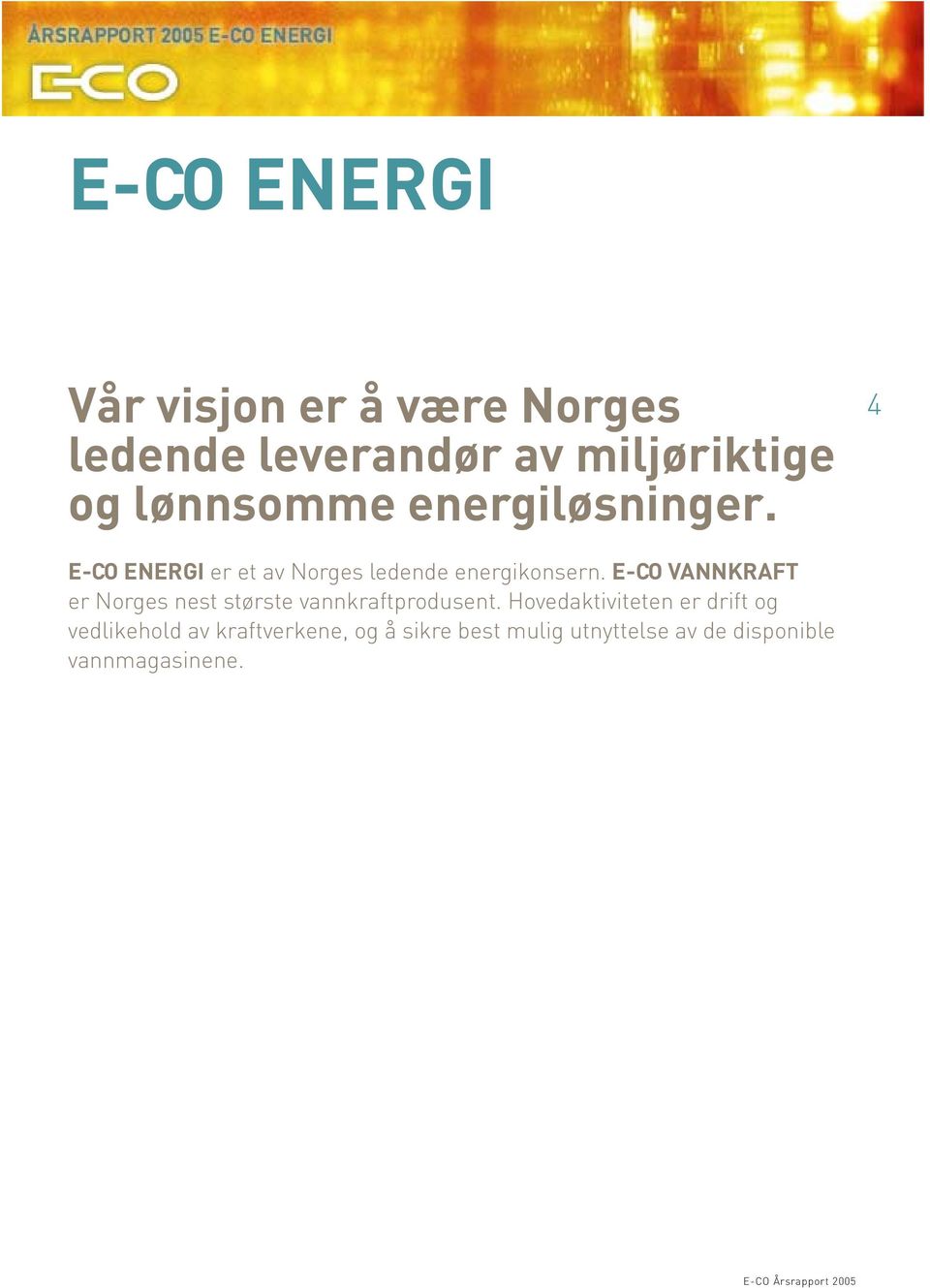 E-CO VANNKRAFT er Norges nest største vannkraftprodusent.