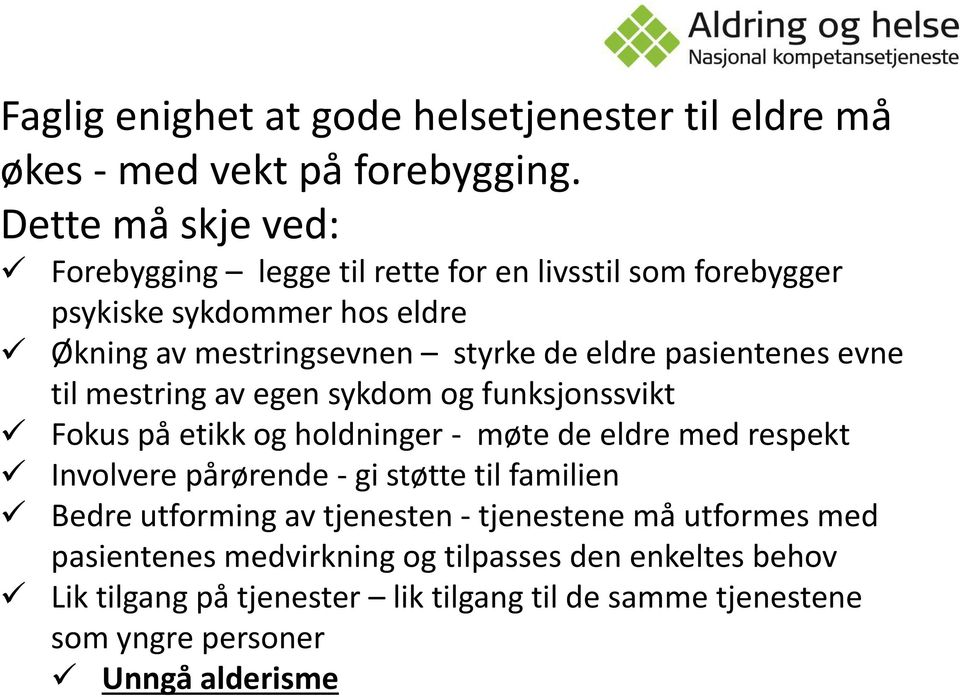 pasientenes evne til mestring av egen sykdom og funksjonssvikt Fokus på etikk og holdninger - møte de eldre med respekt Involvere pårørende - gi støtte