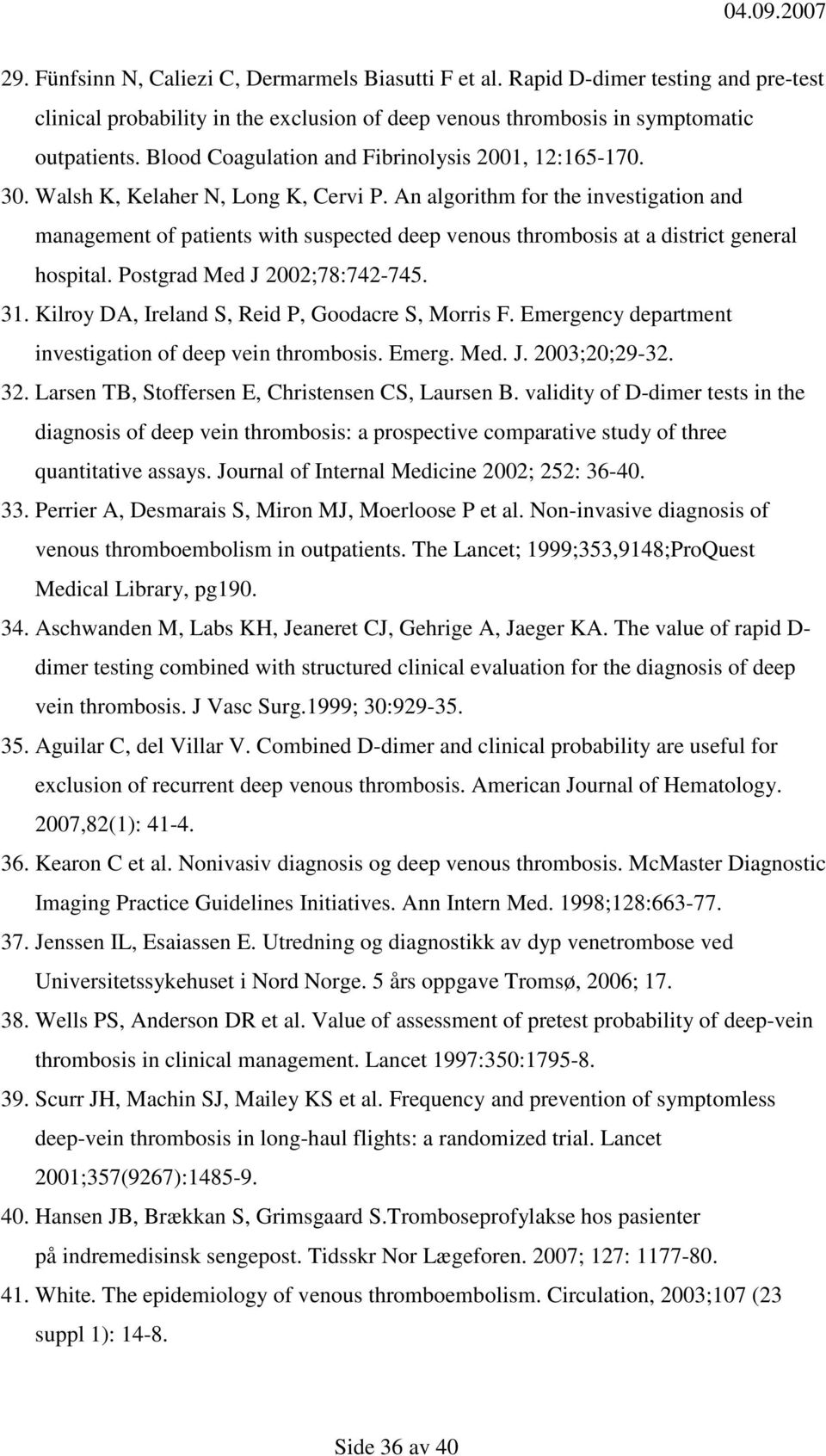 An algorithm for the investigation and management of patients with suspected deep venous thrombosis at a district general hospital. Postgrad Med J 2002;78:742-745. 31.