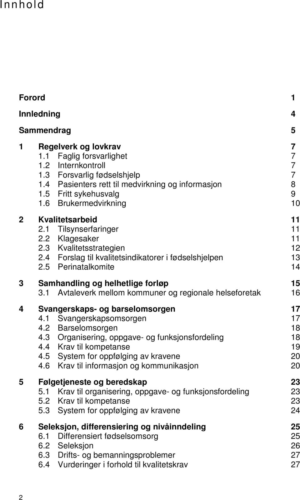 4 Forslag til kvalitetsindikatorer i fødselshjelpen 13 2.5 Perinatalkomite 14 3 Samhandling og helhetlige forløp 15 3.