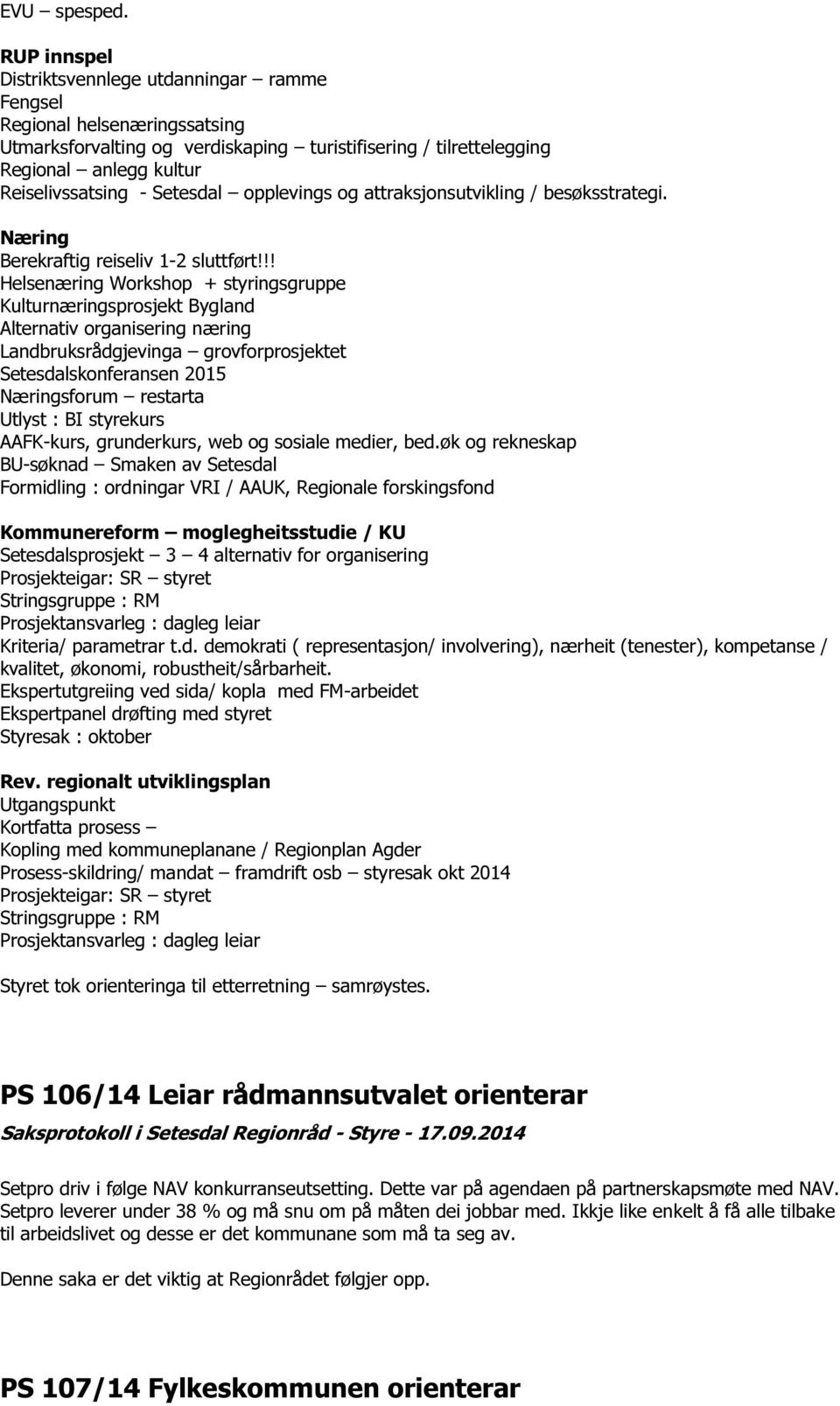 Setesdal opplevings og attraksjonsutvikling / besøksstrategi. Næring Berekraftig reiseliv 1-2 sluttført!