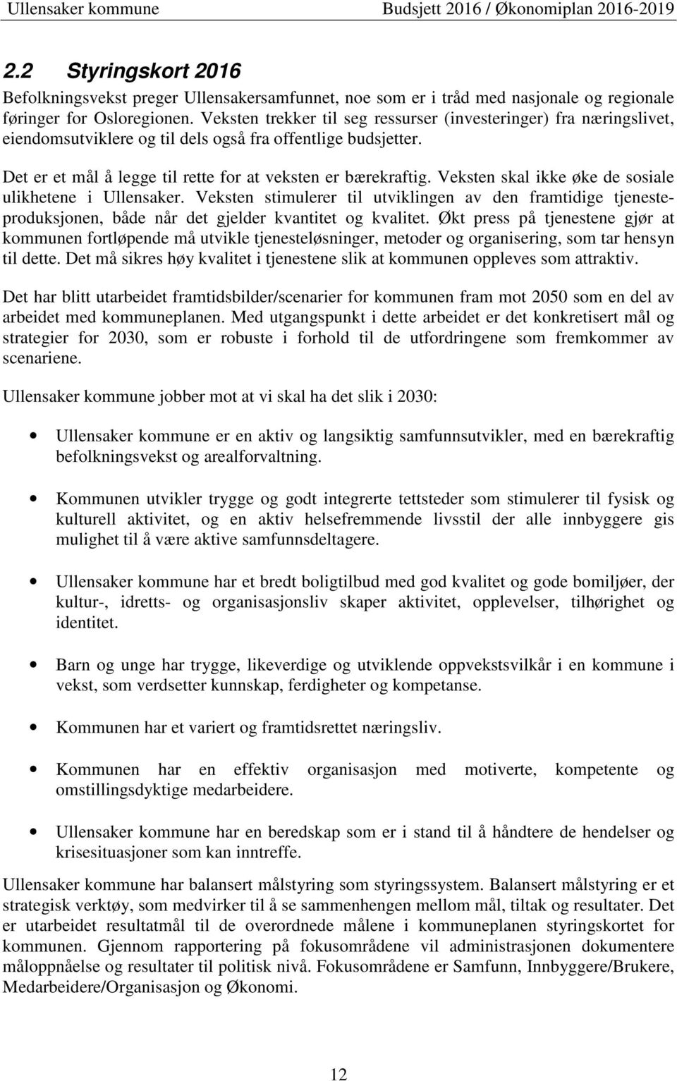 Veksten skal ikke øke de sosiale ulikhetene i Ullensaker. Veksten stimulerer til utviklingen av den framtidige tjenesteproduksjonen, både når det gjelder kvantitet og kvalitet.