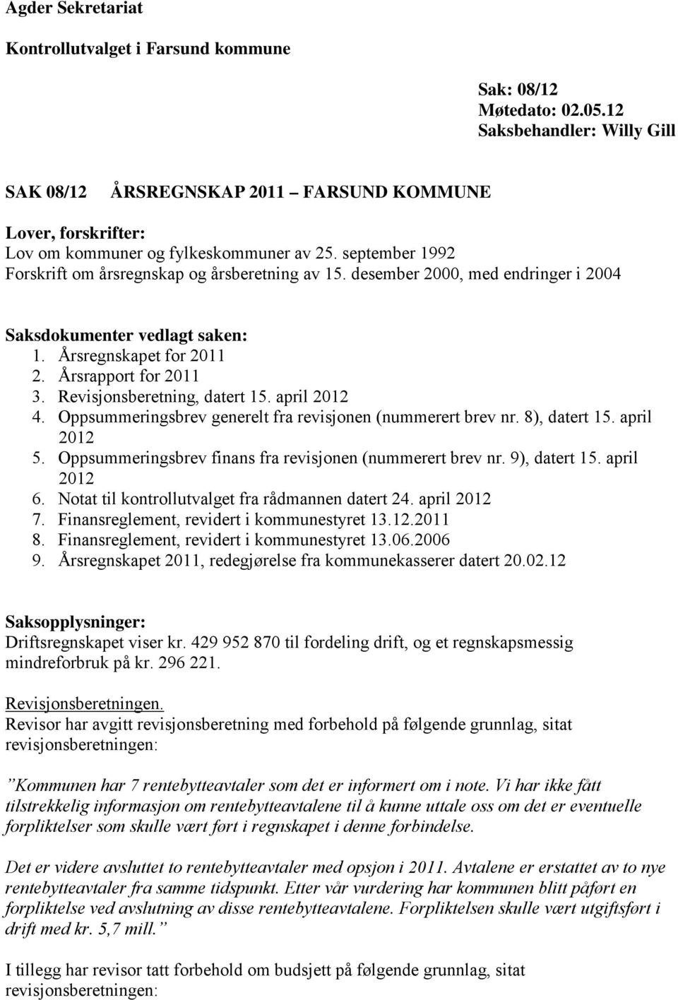 desember 2000, med endringer i 2004 Saksdokumenter vedlagt saken: 1. Årsregnskapet for 2011 2. Årsrapport for 2011 3. Revisjonsberetning, datert 15. april 2012 4.