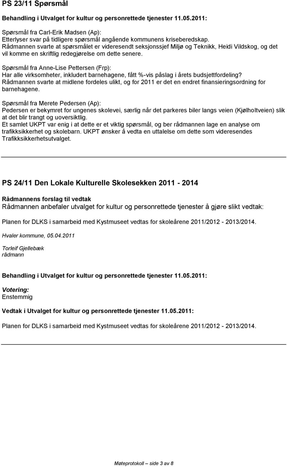 Spørsmål fra Anne-Lise Pettersen (Frp): Har alle virksomheter, inkludert barnehagene, fått %-vis påslag i årets budsjettfordeling?