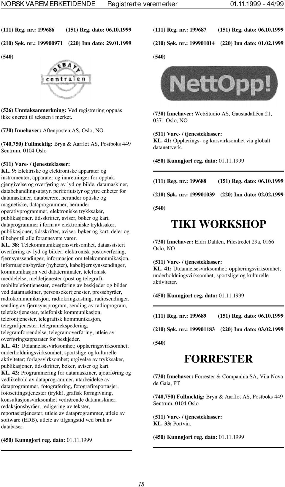 (730) Innehaver: Aftenposten AS, Oslo, NO (740,750) Fullmektig: Bryn & Aarflot AS, Postboks 449 Sentrum, 0104 Oslo KL.