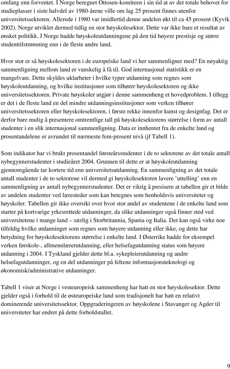 I Norge hadde høyskoleutdanningene på den tid høyere prestisje og større studenttilstrømning enn i de fleste andre land. Hvor stor er så høyskolesektoren i de europeiske land vi her sammenligner med?