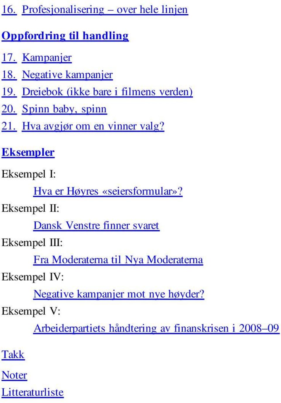 Eksempler Eksempel I: Hva er Høyres «seiersformular»?
