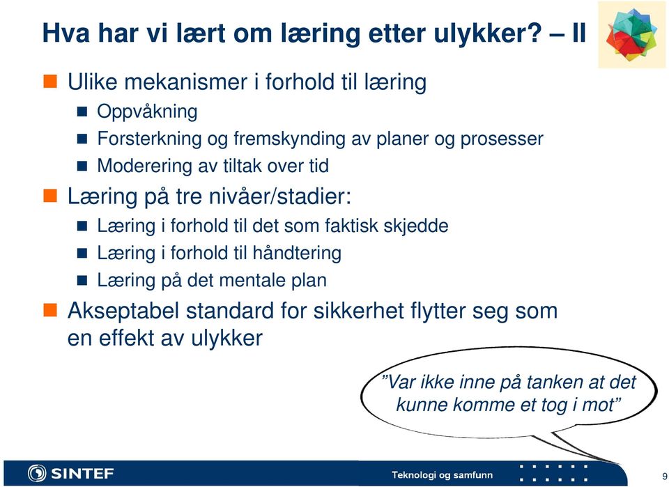 av tiltak over tid Læring på tre nivåer/stadier: Læring i forhold til det som faktisk skjedde Læring i forhold til