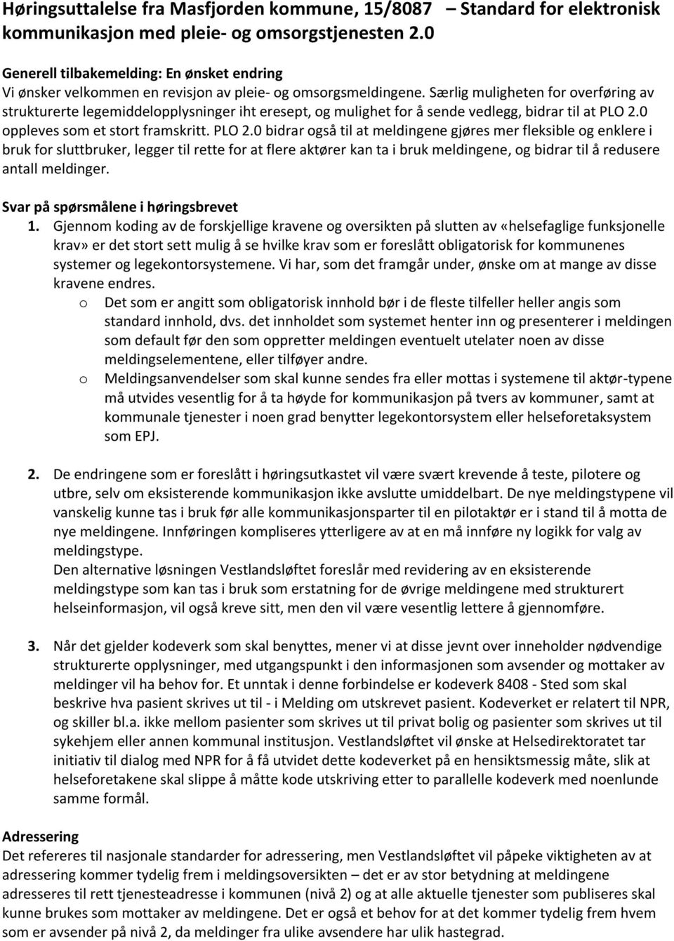 Særlig muligheten for overføring av strukturerte legemiddelopplysninger iht eresept, og mulighet for å sende vedlegg, bidrar til at PLO 2.