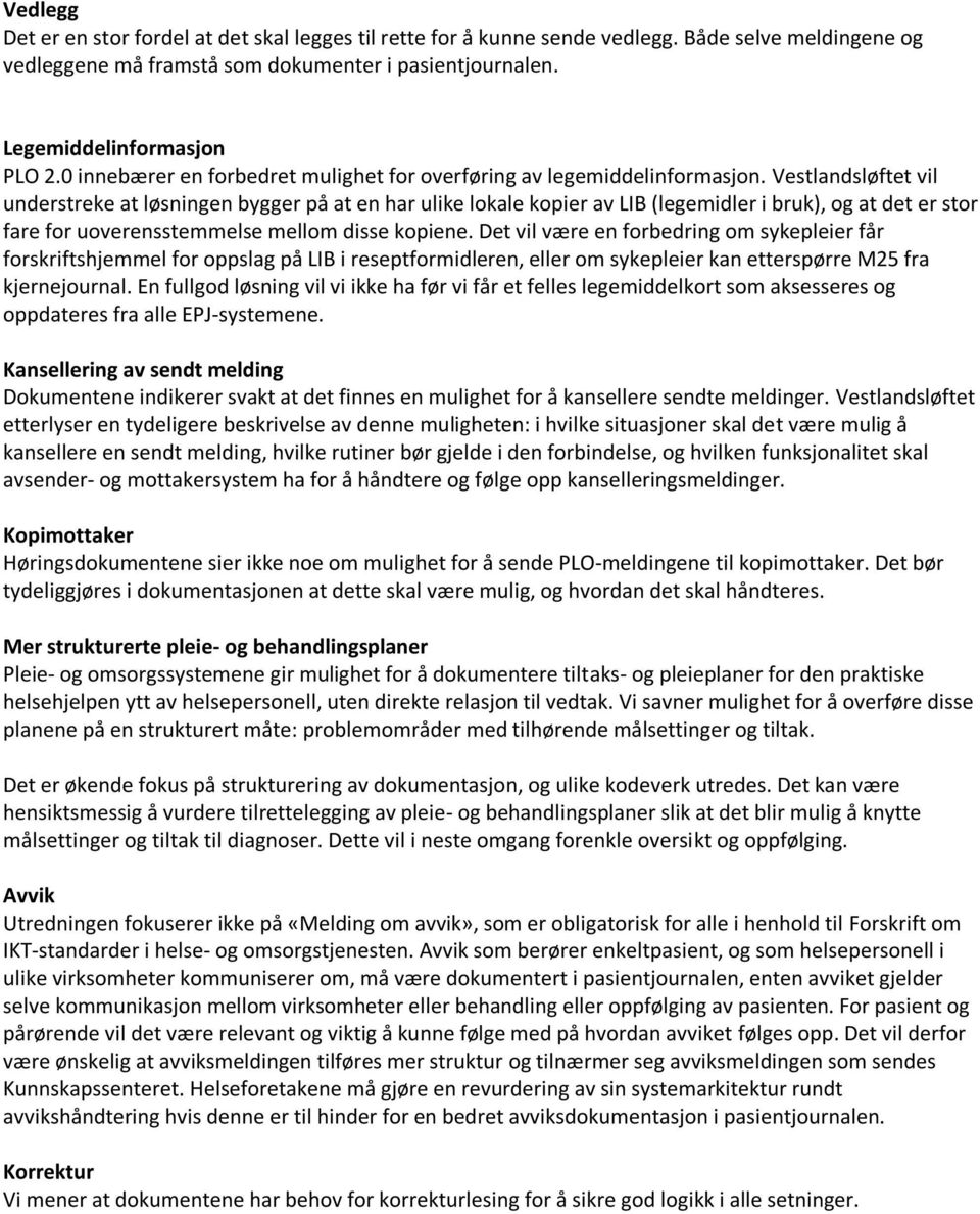 Vestlandsløftet vil understreke at løsningen bygger på at en har ulike lokale kopier av LIB (legemidler i bruk), og at det er stor fare for uoverensstemmelse mellom disse kopiene.