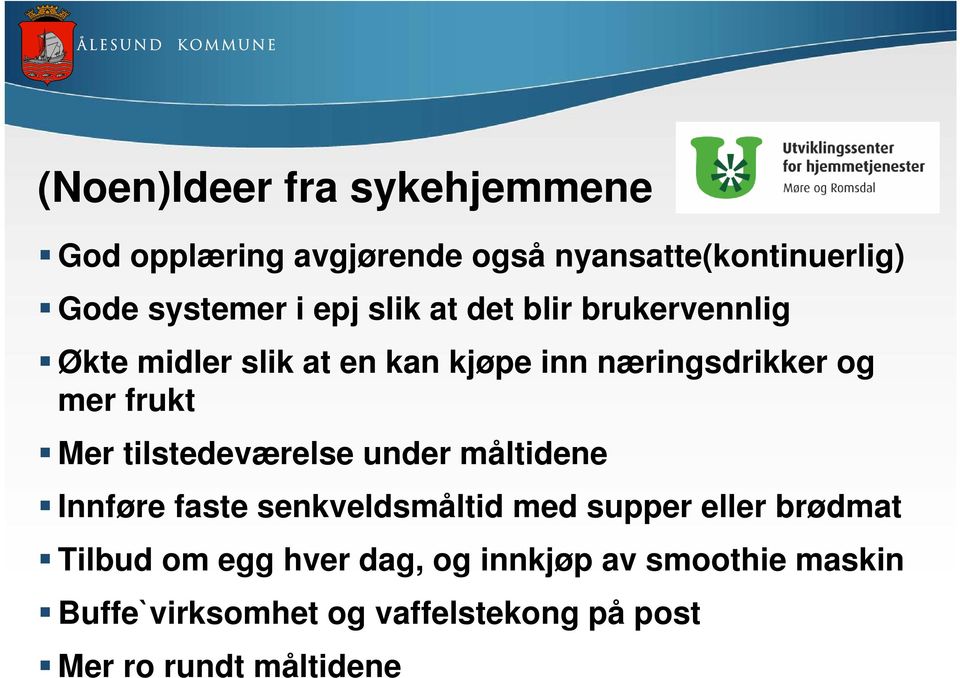 Mer tilstedeværelse under måltidene Innføre faste senkveldsmåltid med supper eller brødmat Tilbud om