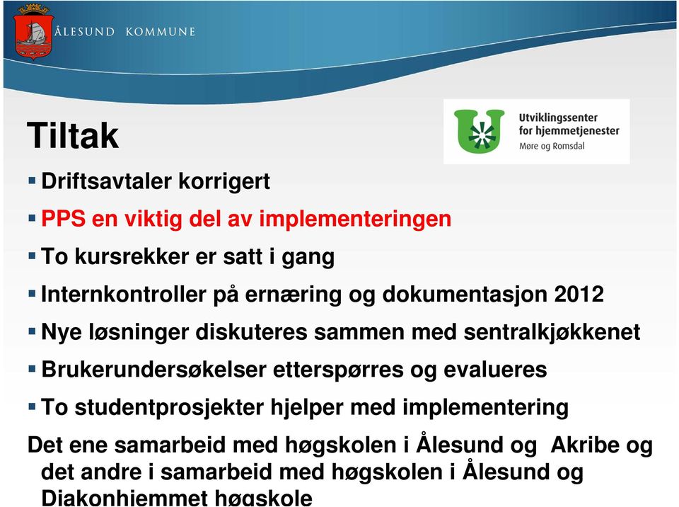 Brukerundersøkelser etterspørres og evalueres To studentprosjekter hjelper med implementering Det ene