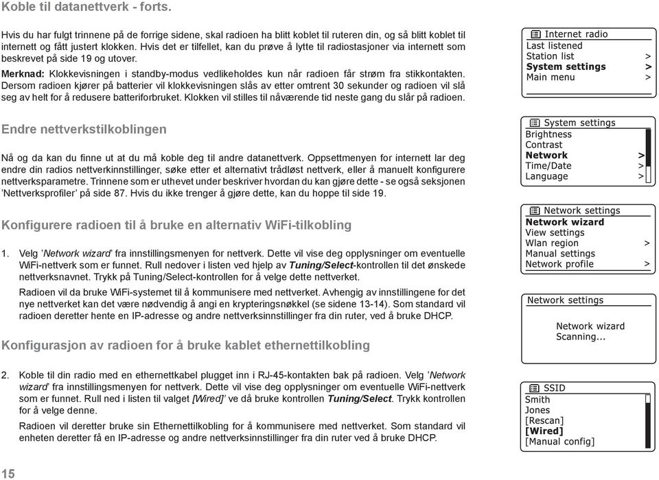 Merknad: Klokkevisningen i standby-modus vedlikeholdes kun når radioen får strøm fra stikkontakten.