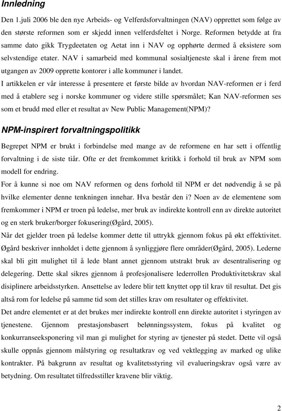 NAV i samarbeid med kommunal sosialtjeneste skal i årene frem mot utgangen av 2009 opprette kontorer i alle kommuner i landet.