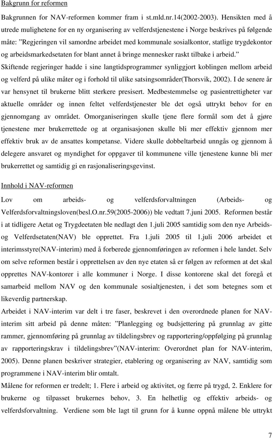 og arbeidsmarkedsetaten for blant annet å bringe mennesker raskt tilbake i arbeid.