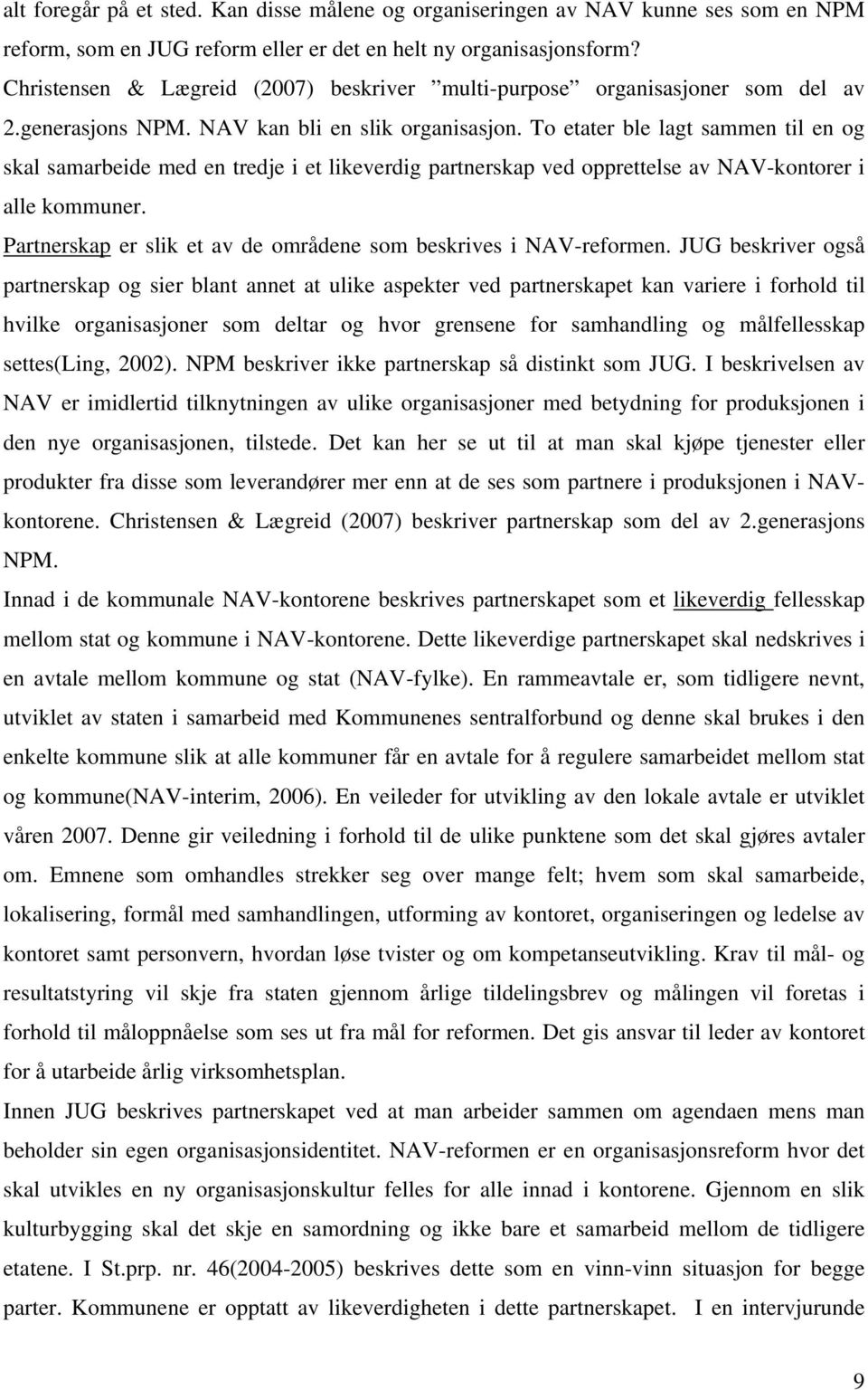 To etater ble lagt sammen til en og skal samarbeide med en tredje i et likeverdig partnerskap ved opprettelse av NAV-kontorer i alle kommuner.