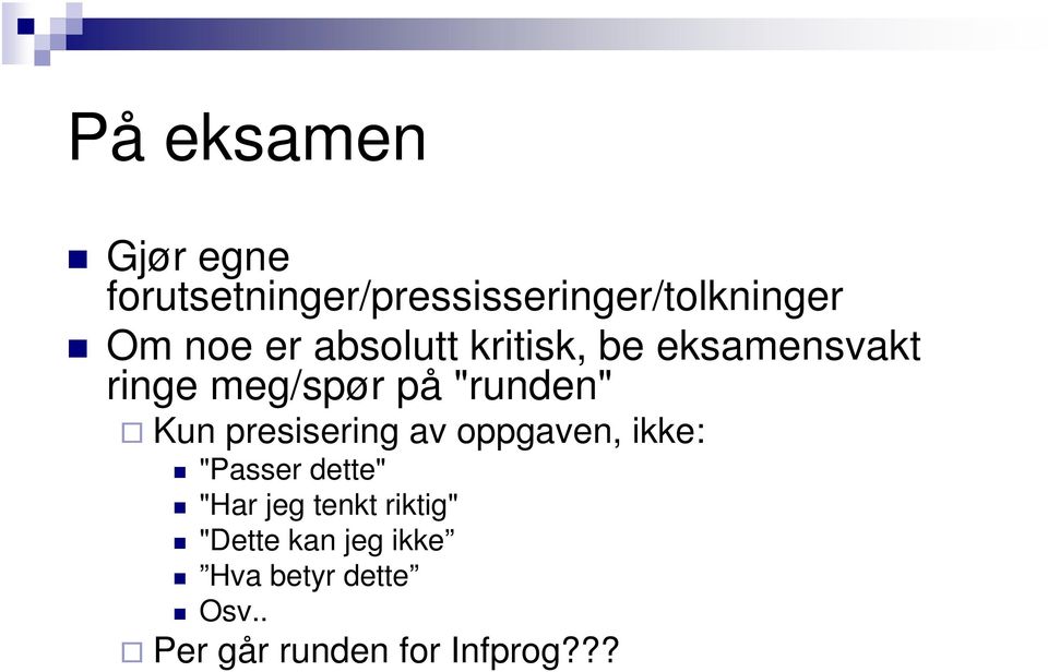 presisering av oppgaven, ikke: "Passer dette" "Har jeg tenkt riktig"