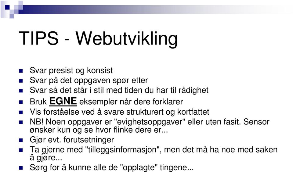 Noen oppgaver er "evighetsoppgaver" eller uten fasit. Sensor ønsker kun og se hvor flinke dere er... Gjør evt.