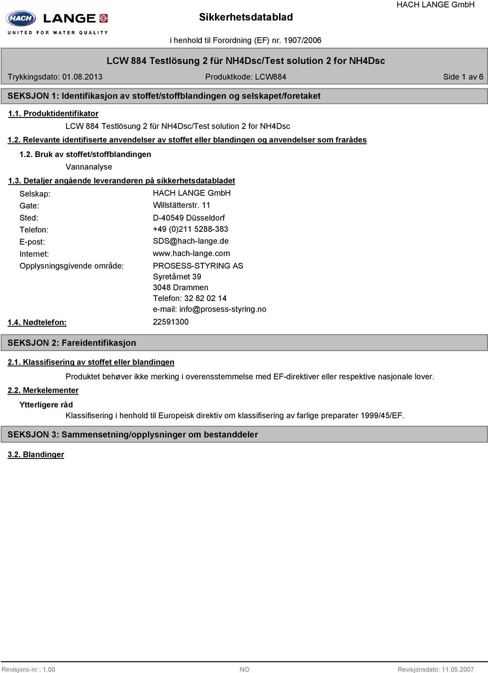 Detaljer angående leverandøren på sikkerhetsdatabladet Selskap: Gate: Willstätterstr. 11 Sted: D-40549 Düsseldorf Telefon: +49 (0)211 5288-383 E-post: Internet: SDS@hach-lange.