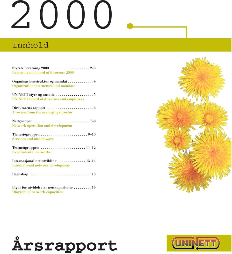 ....................... 6 A review from the managing director Nettgruppen............................ 7 8 Network operation and development Tjenestegruppen.