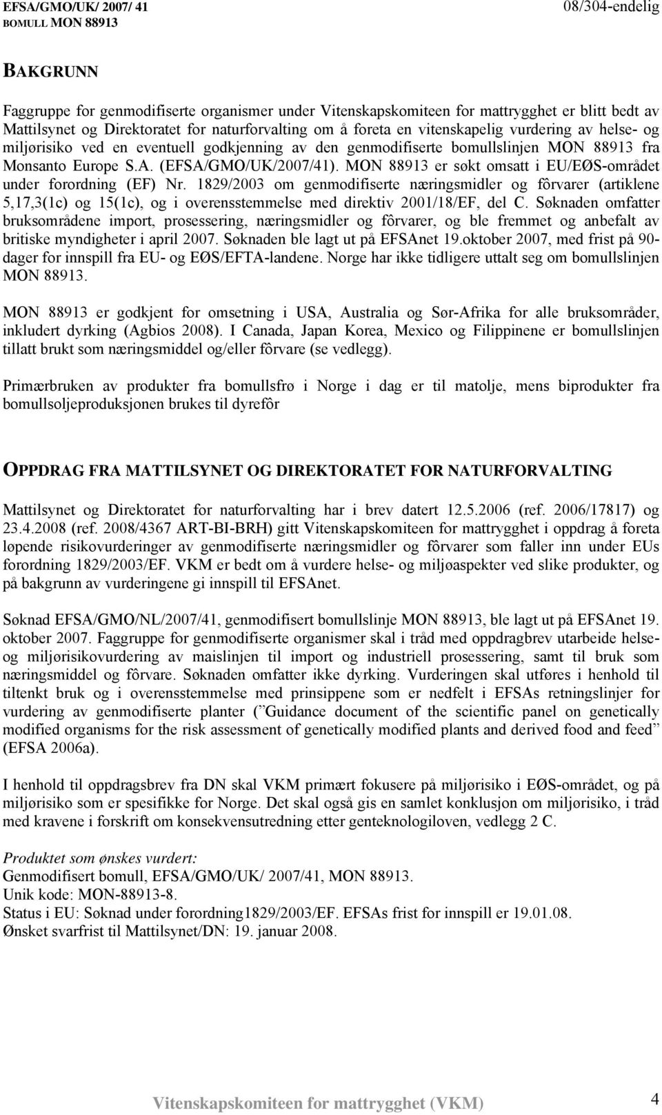 MON 88913 er søkt omsatt i EU/EØS-området under forordning (EF) Nr.