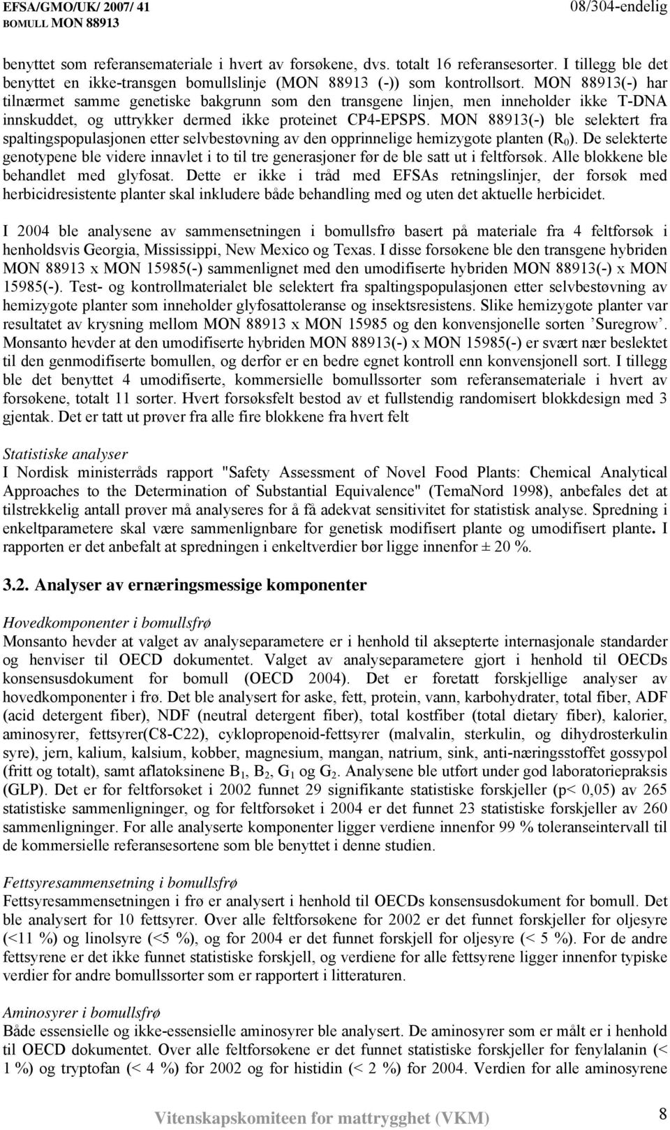 MON 88913(-) ble selektert fra spaltingspopulasjonen etter selvbestøvning av den opprinnelige hemizygote planten (R 0 ).