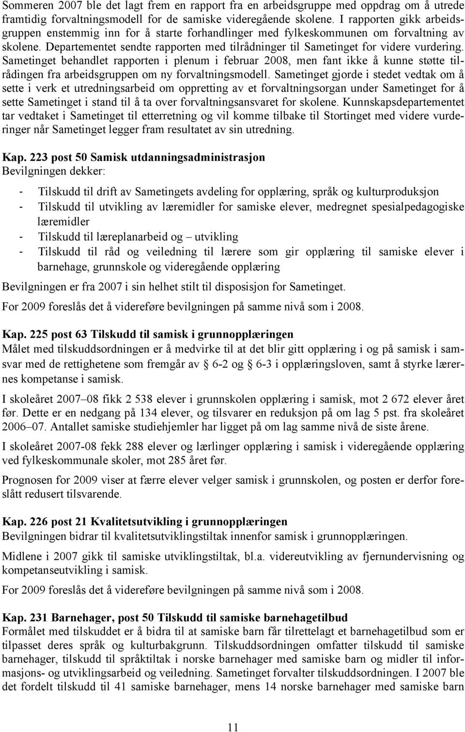 Departementet sendte rapporten med tilrådninger til Sametinget for videre vurdering.