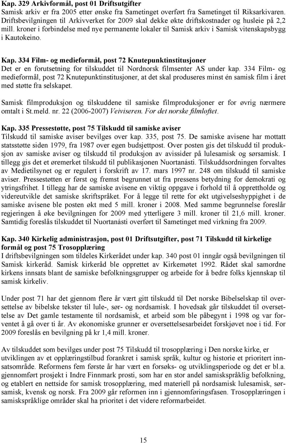 kroner i forbindelse med nye permanente lokaler til Samisk arkiv i Samisk vitenskapsbygg i Kautokeino. Kap.