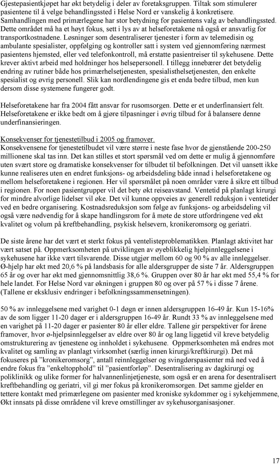 Dette området må ha et høyt fokus, sett i lys av at helseforetakene nå også er ansvarlig for transportkostnadene.