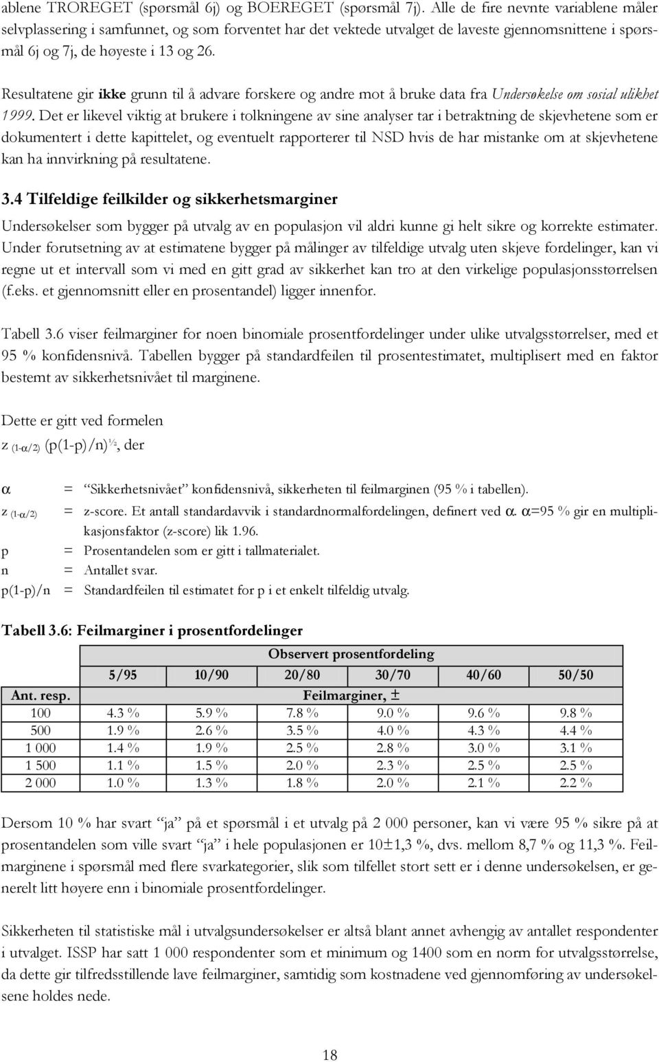 Resultatene gir ikke grunn til å advare forskere og andre mot å bruke data fra Undersøkelse om sosial ulikhet 1999.