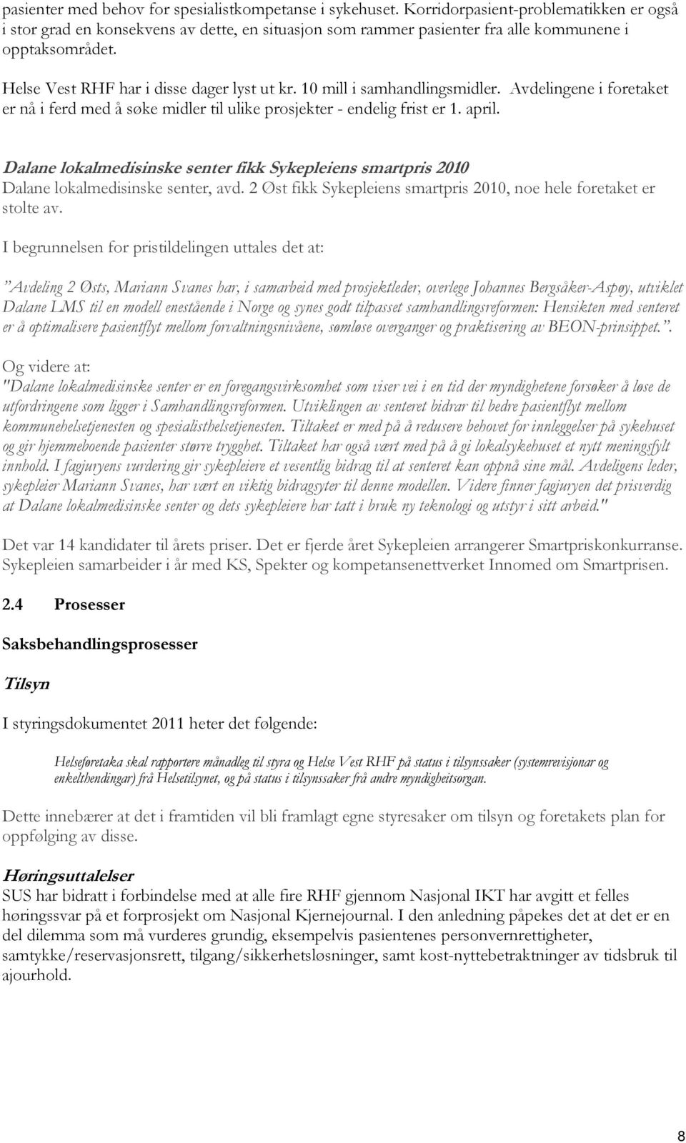 10 mill i samhandlingsmidler. Avdelingene i foretaket er nå i ferd med å søke midler til ulike prosjekter - endelig frist er 1. april.