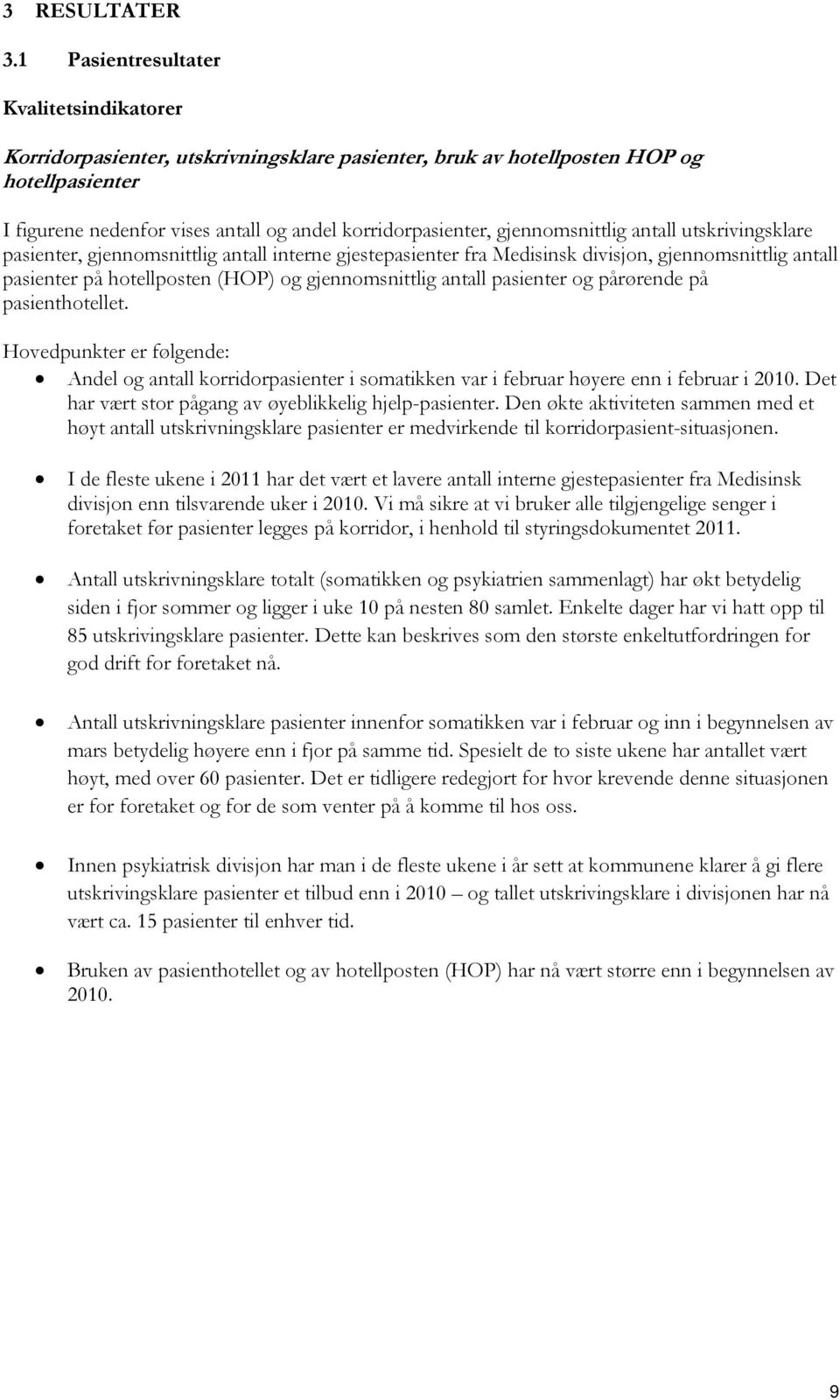 gjennomsnittlig antall utskrivingsklare pasienter, gjennomsnittlig antall interne gjestepasienter fra Medisinsk divisjon, gjennomsnittlig antall pasienter på hotellposten (HOP) og gjennomsnittlig