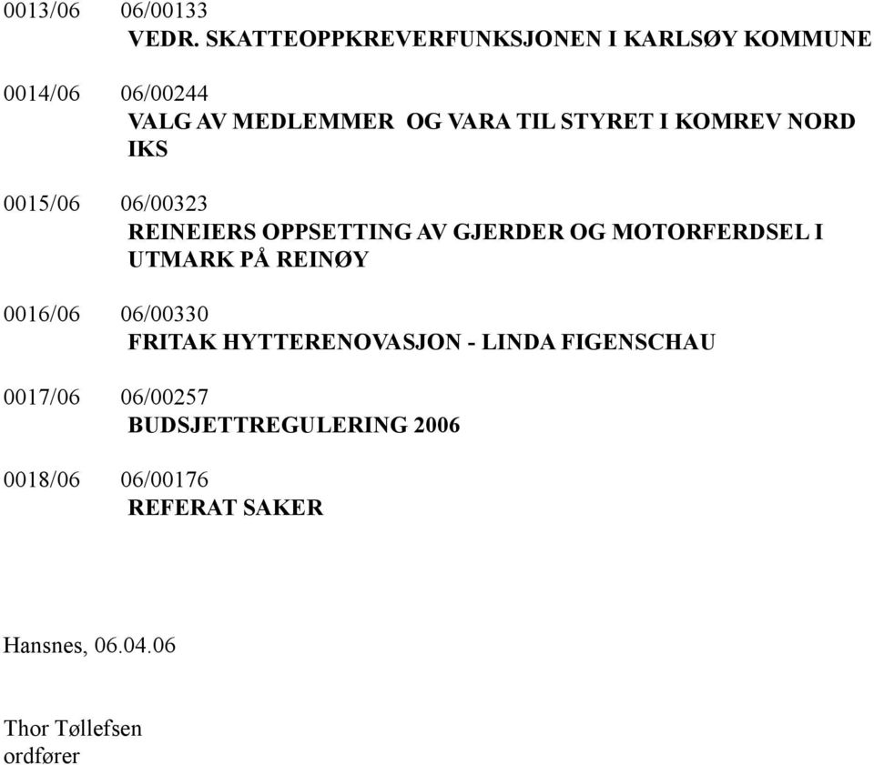 I KOMREV NORD IKS 0015/06 06/00323 REINEIERS OPPSETTING AV GJERDER OG MOTORFERDSEL I UTMARK PÅ