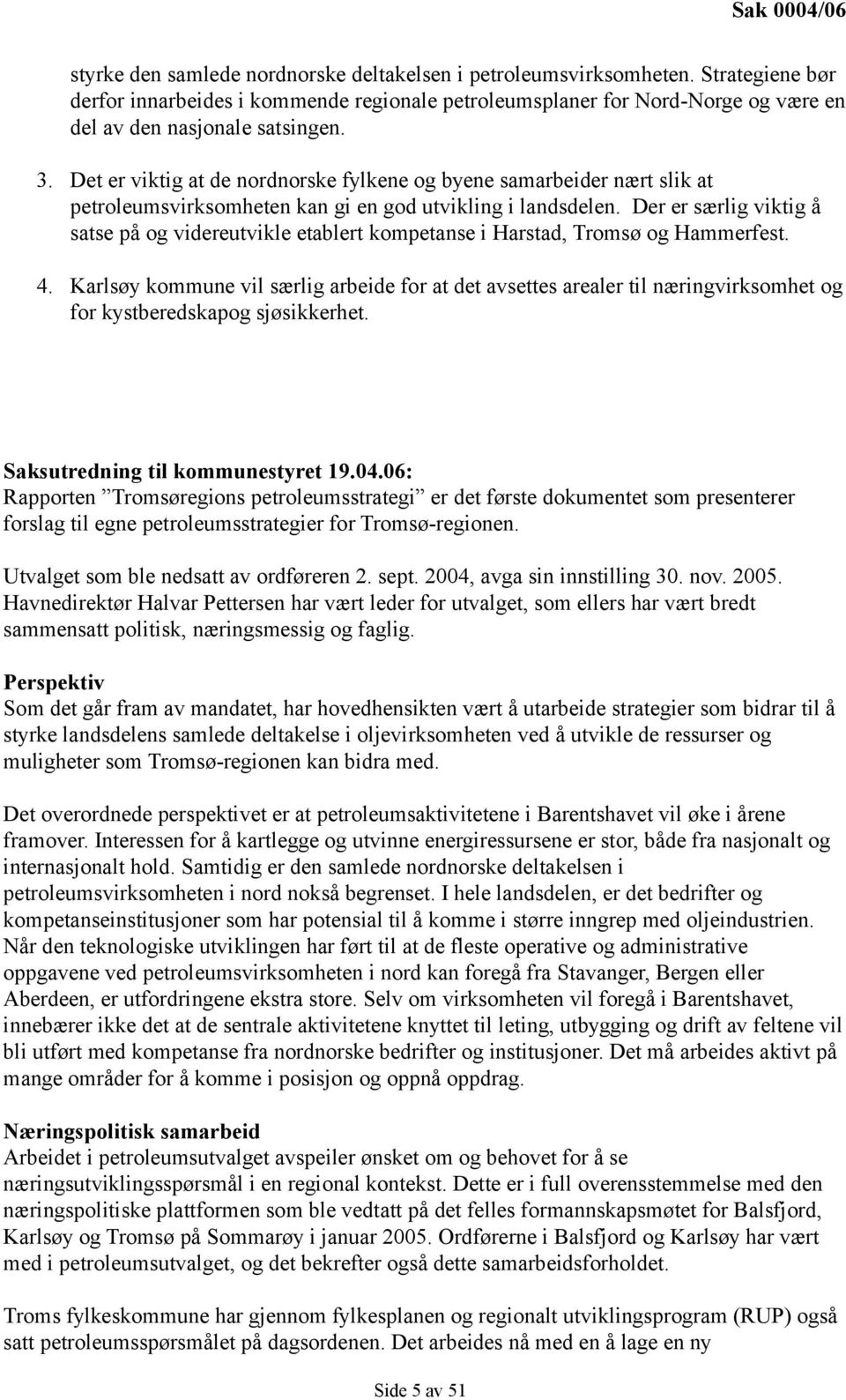 Det er viktig at de nordnorske fylkene og byene samarbeider nært slik at petroleumsvirksomheten kan gi en god utvikling i landsdelen.