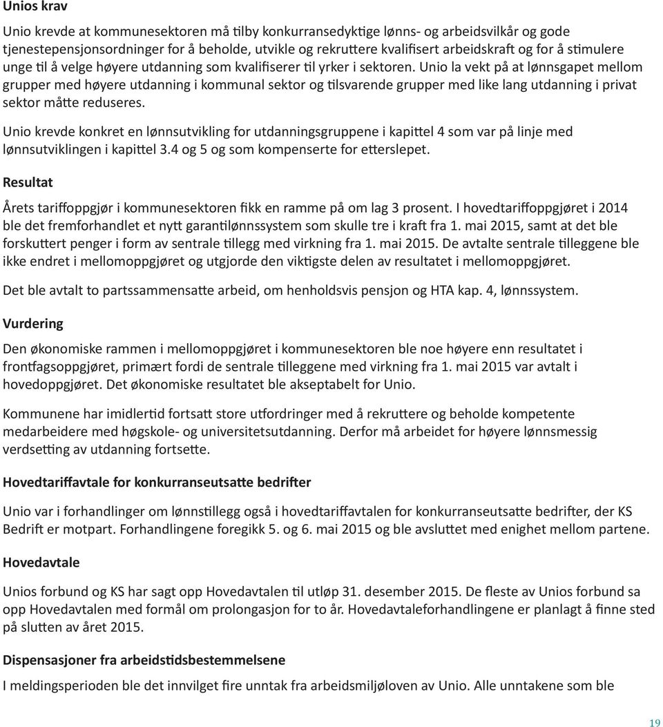Unio la vekt på at lønnsgapet mellom grupper med høyere utdanning i kommunal sektor og tilsvarende grupper med like lang utdanning i privat sektor måtte reduseres.