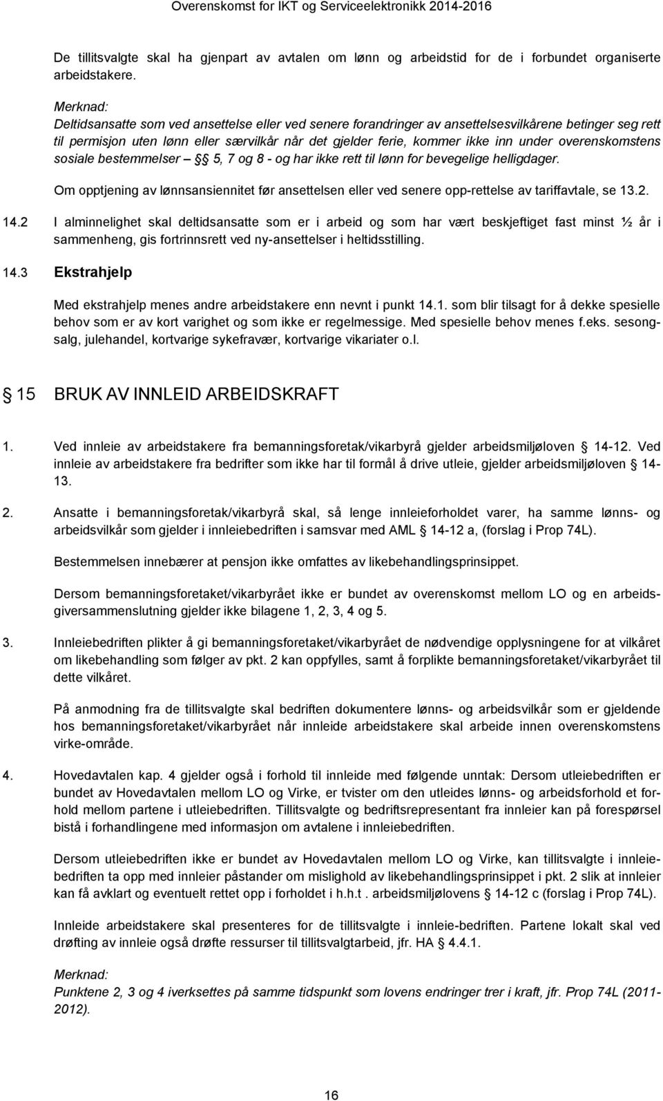 overenskomstens sosiale bestemmelser 5, 7 og 8 - og har ikke rett til lønn for bevegelige helligdager.