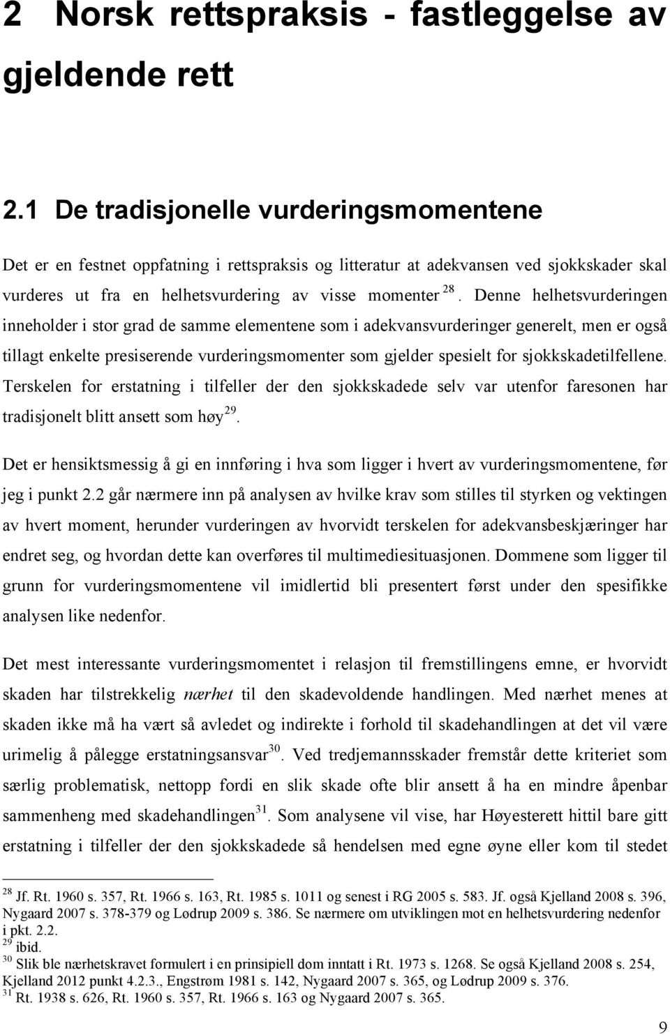 Denne helhetsvurderingen inneholder i stor grad de samme elementene som i adekvansvurderinger generelt, men er også tillagt enkelte presiserende vurderingsmomenter som gjelder spesielt for