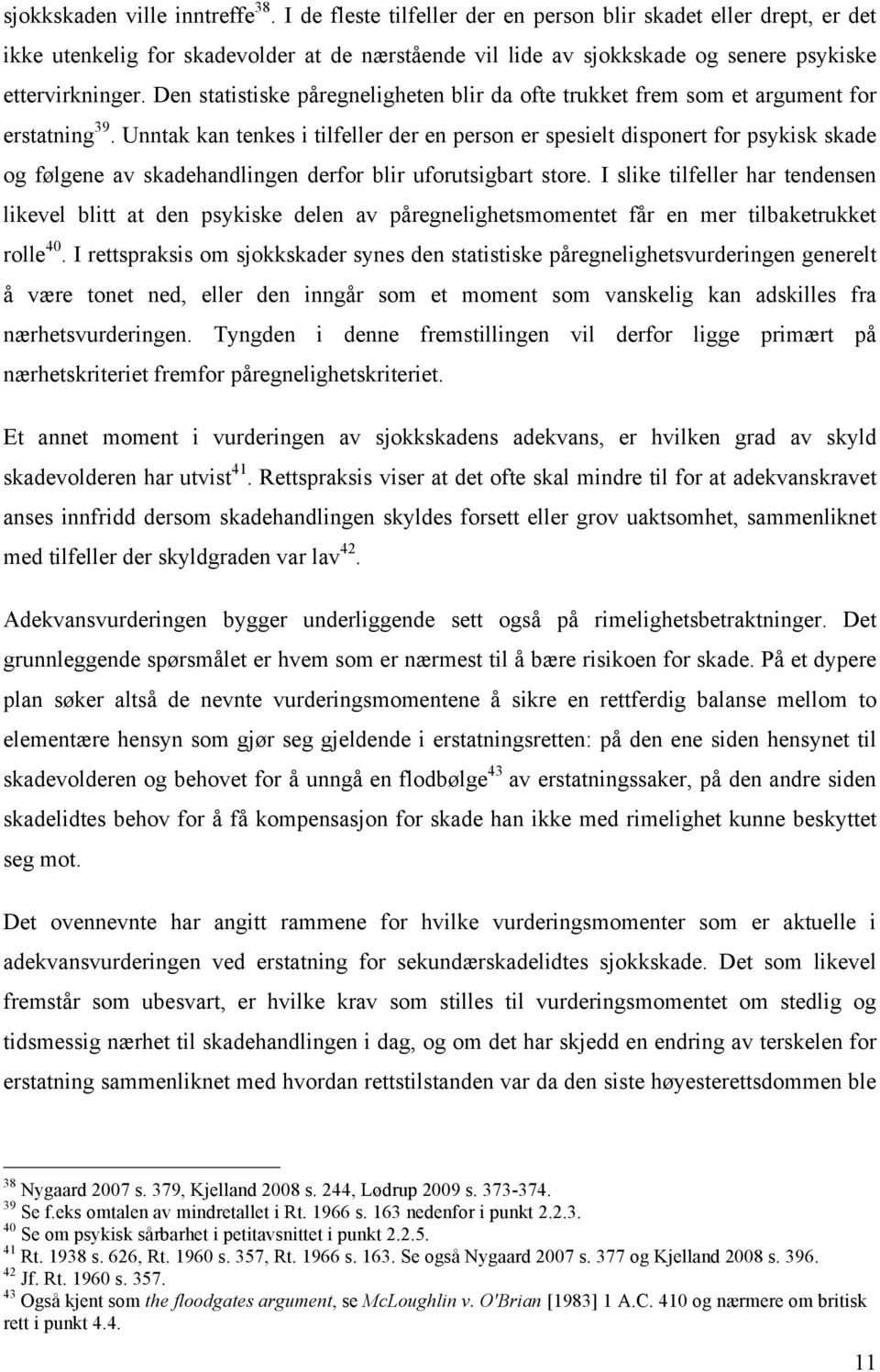 Den statistiske påregneligheten blir da ofte trukket frem som et argument for erstatning 39.